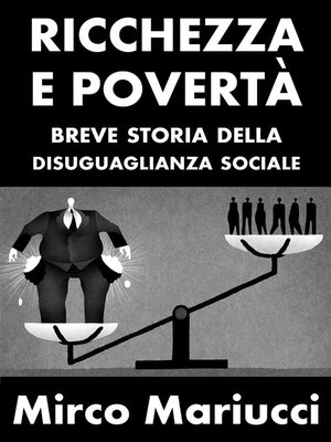 cover image of Ricchezza e povertà. Breve storia della disuguaglianza sociale.